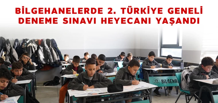 Bilgehanelerde 2. Türkiye Geneli Deneme Sınavı Heyecanı Yaşandı