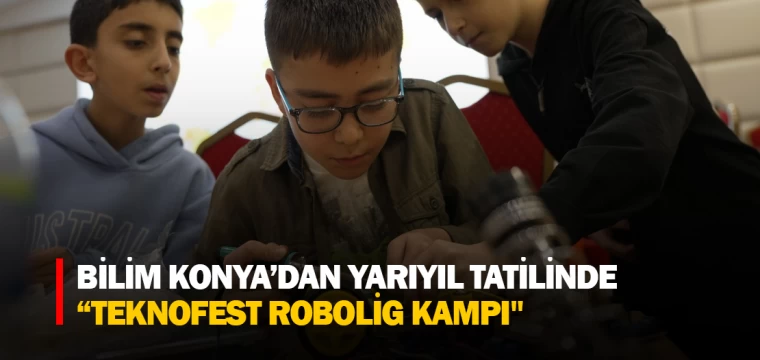 BİLİM KONYA’DAN YARIYIL TATİLİNDE “TEKNOFEST ROBOLİG KAMPI"