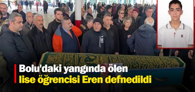 Bolu'daki yangında ölen lise öğrencisi Eren defnedildi