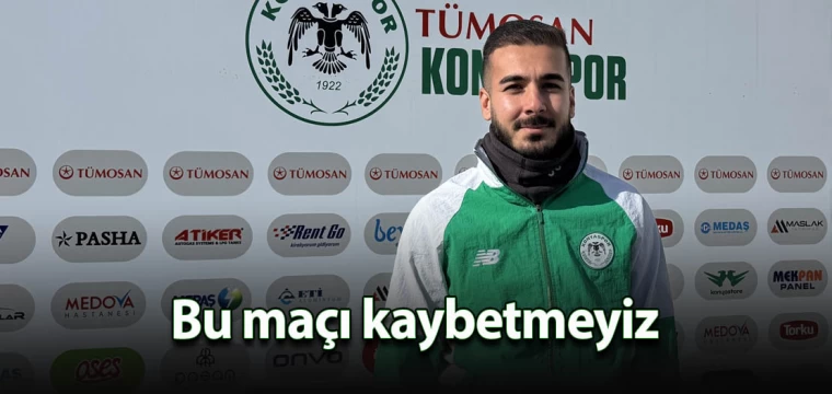 Bu maçı kaybetmeyiz