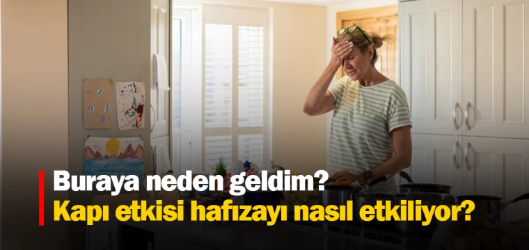 Buraya neden geldim? Kapı etkisi hafızayı nasıl etkiliyor?