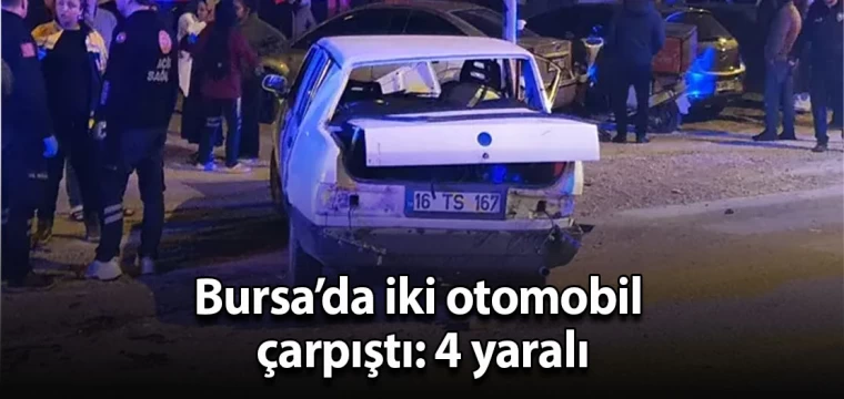 Bursa’da iki otomobil çarpıştı: 4 yaralı