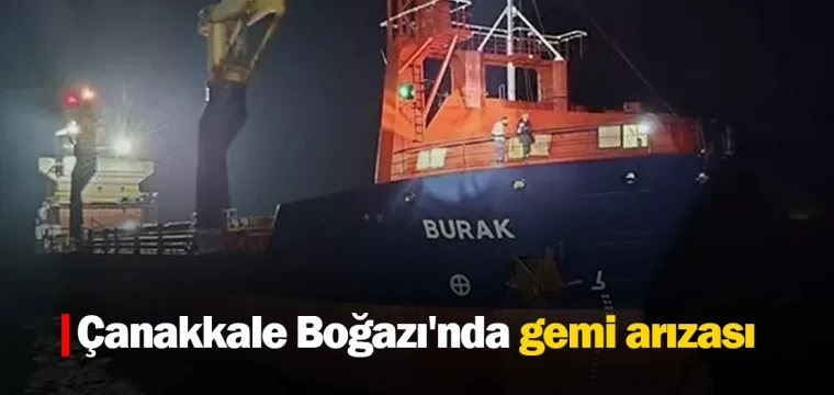 Çanakkale Boğazı'nda gemi arızası