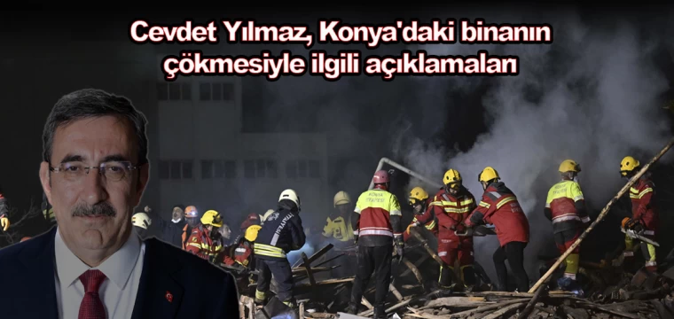 Cevdet Yılmaz, Konya'daki binanın çökmesiyle ilgili açıklamaları