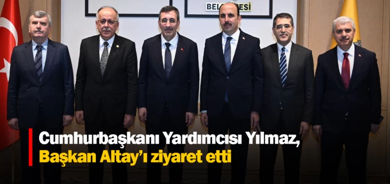 Cumhurbaşkanı Yardımcısı Yılmaz, Başkan Altay’ı ziyaret etti