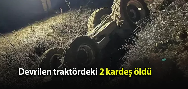 Devrilen traktördeki 2 kardeş öldü