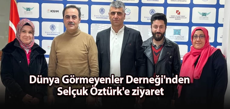 Dünya Görmeyenler Derneği'nden Selçuk Öztürk'e ziyaret