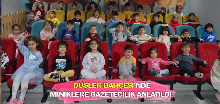 Düşler Bahçesi’nde miniklere gazetecilik anlatıldı