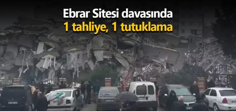 Ebrar Sitesi davasında 1 tahliye, 1 tutuklama