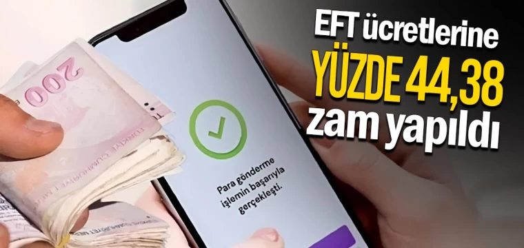 EFT ücretlerine yüzde 44,38 zam yapıldı