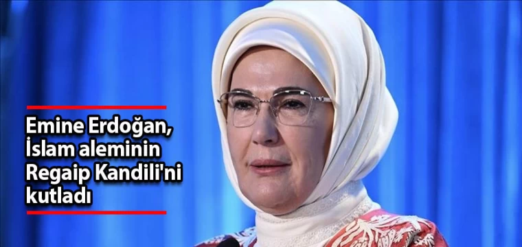 Emine Erdoğan, İslam aleminin Regaip Kandili'ni kutladı