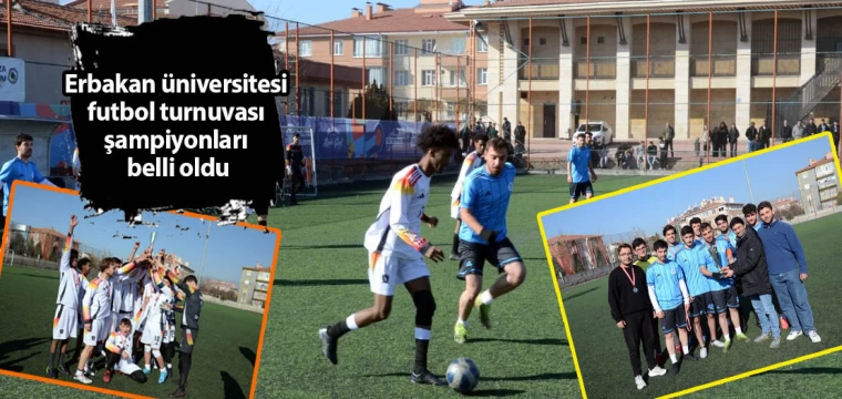 Erbakan üniversitesi futbol turnuvası şampiyonları belli oldu