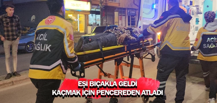 Eşi bıçakla geldi kaçmak için pencereden atladı