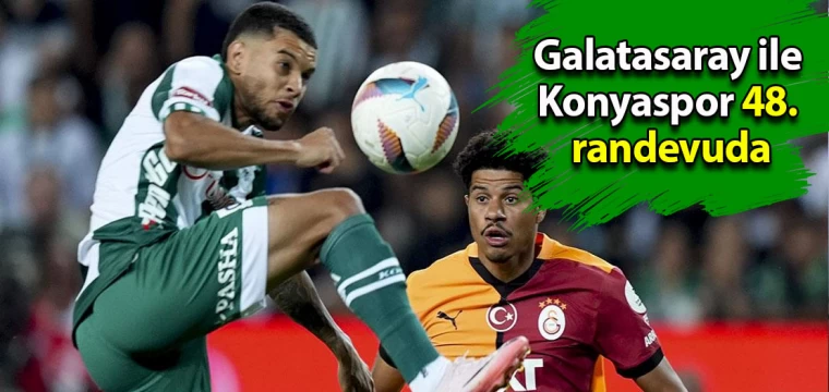 Galatasaray ile Konyaspor 48. randevuda