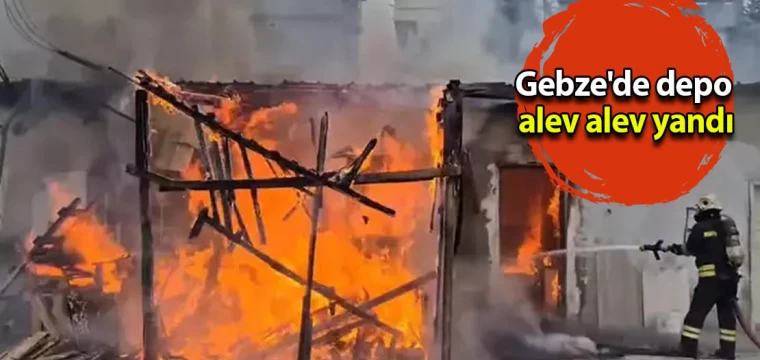 Gebze'de depo alev alev yandı