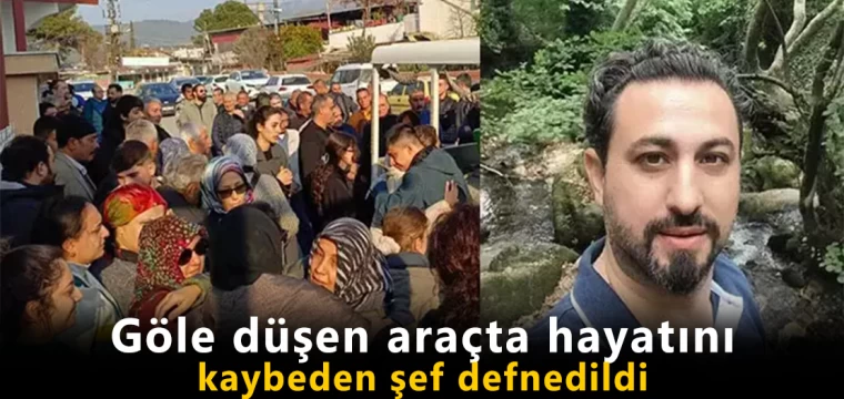 Göle düşen araçta hayatını kaybeden şef defnedildi