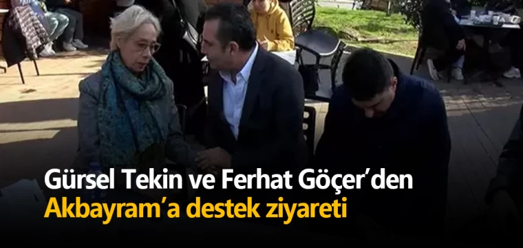 Gürsel Tekin ve Ferhat Göçer’den Akbayram’a destek ziyareti