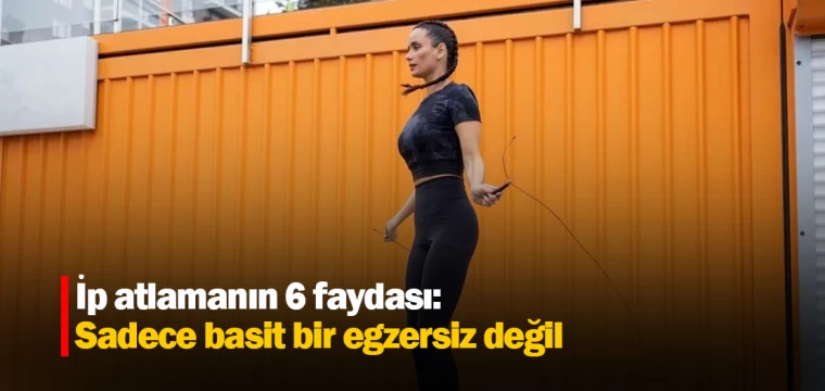 İp atlamanın 6 faydası: Sadece basit bir egzersiz değil