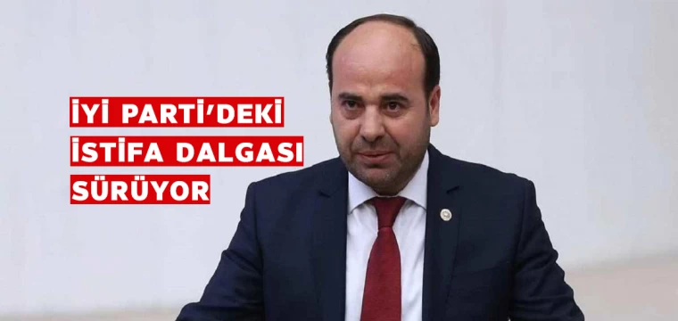 İYİ Parti'deki istifa dalgası sürüyor