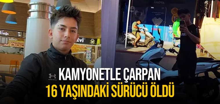 Kamyonetle çarpan 16 yaşındaki sürücü öldü