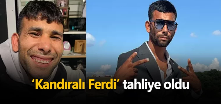 ‘Kandıralı Ferdi’ tahliye oldu