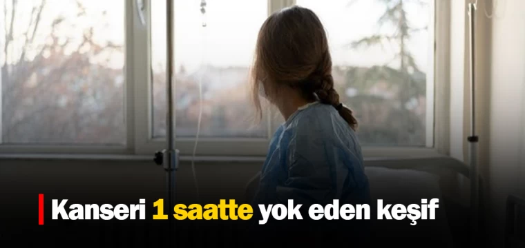 Kanseri 1 saatte yok eden keşif