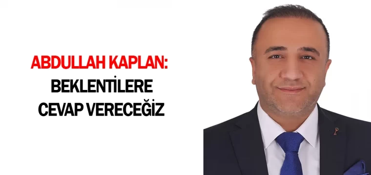 Kaplan: Beklentilere cevap vereceğiz