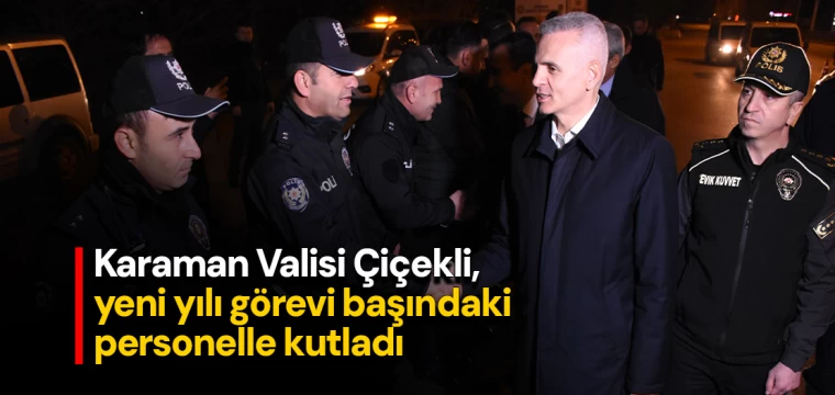 Karaman Valisi Çiçekli, yeni yılı görevi başındaki personelle kutladı