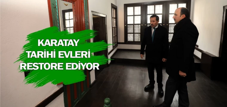 Karatay tarihi evleri restore ediyor