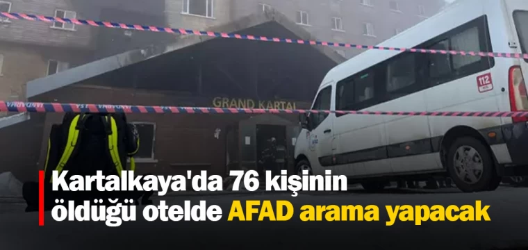 Kartalkaya'da 76 kişinin öldüğü otelde AFAD arama yapacak