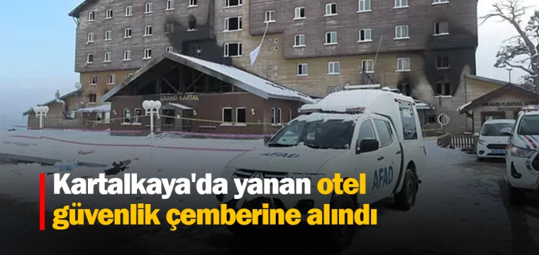 Kartalkaya'da yanan otel güvenlik çemberine alındı