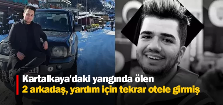 Kartalkaya'daki yangında ölen 2 arkadaş, yardım için tekrar otele girmiş