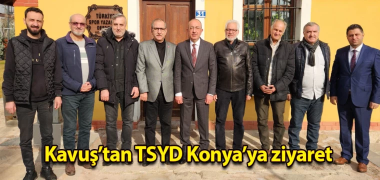 Kavuş’tan TSYD Konya’ya ziyaret