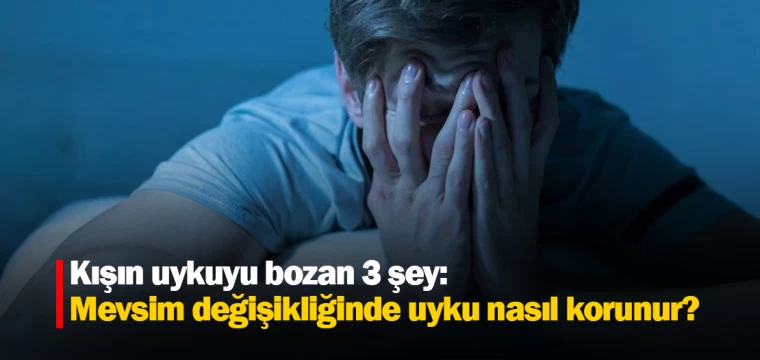 Kışın uykuyu bozan 3 şey: Mevsim değişikliğinde uyku nasıl korunur?