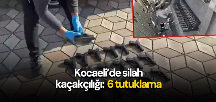 Kocaeli’de silah kaçakçılığı: 6 tutuklama