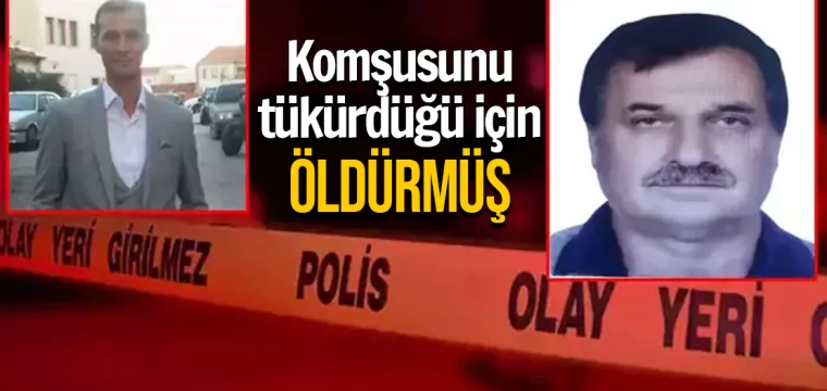 Komşusunu tükürdüğü için öldürmüş