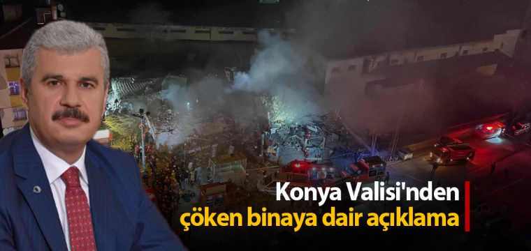 Konya Valisi'nden çöken binaya dair açıklama