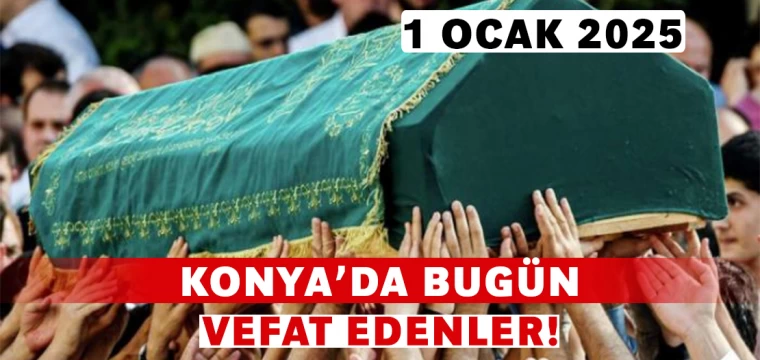 Konya’da Bugün Vefat Edenler! 1 Ocak 2025