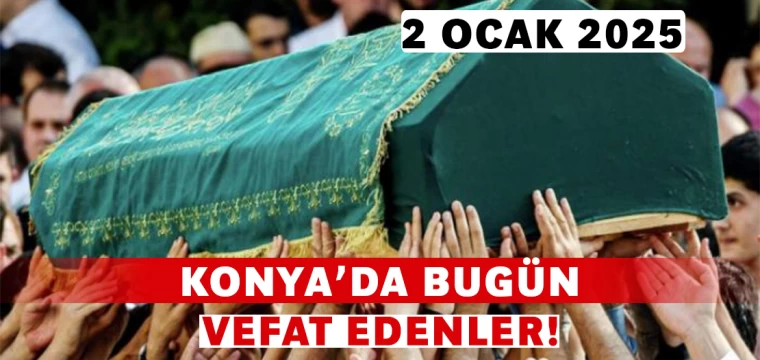 Konya’da Bugün Vefat Edenler! 2 Ocak 2025