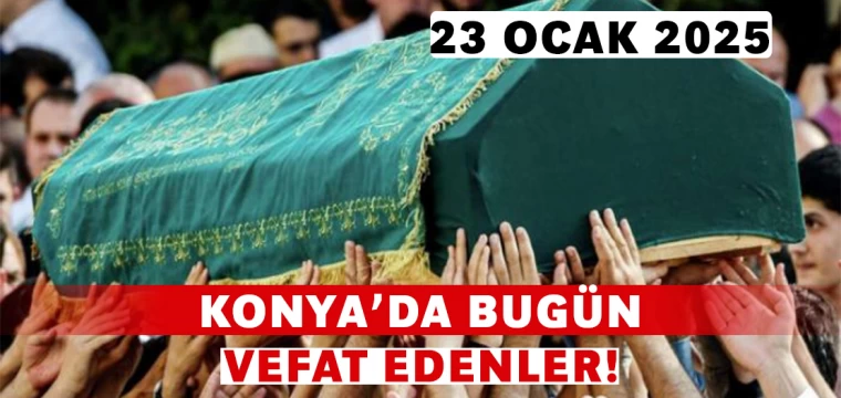 Konya’da Bugün Vefat Edenler! 23 Ocak 2025