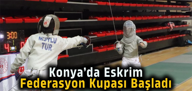 Konya’da Eskrim Federasyon Kupası Başladı