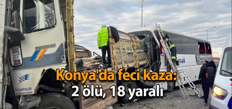 Konya'da feci kaza 2 ölü, 18 yaralı