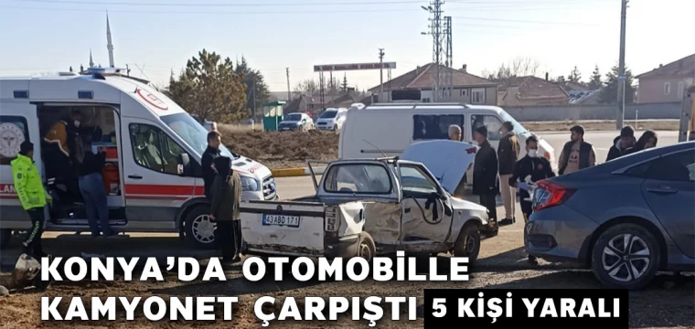 Konya'da otomobille kamyonet çarpıştı: 5 kişi yaralı