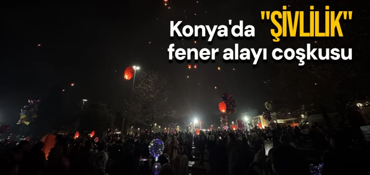 Konya'da "Şivlilik" fener alayı coşkusu