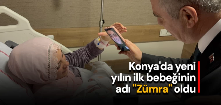 Konya'da yeni yılın ilk bebeğinin adı "Zümra" oldu