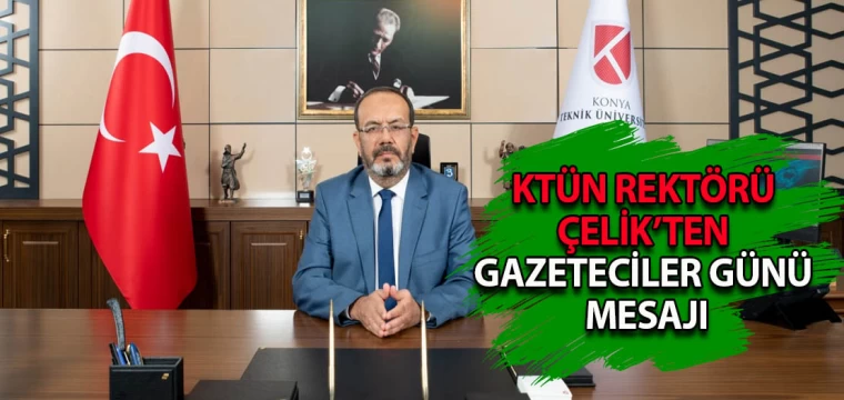 KTÜN Rektörü Çelik'ten Gazeteciler Günü mesajı