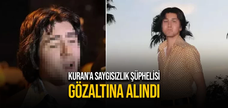 Kuran'a saygısızlık şüphelisi gözaltına alındı