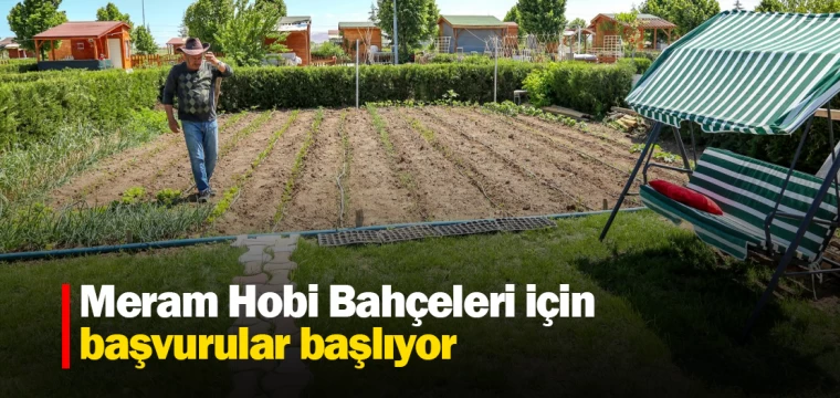 Meram Hobi Bahçeleri için başvurular başlıyor