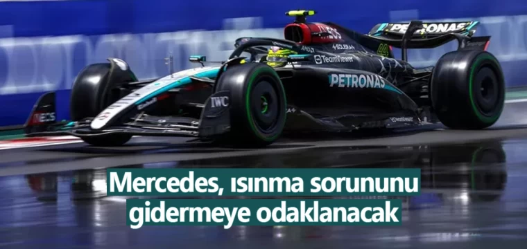 Mercedes, ısınma sorununu gidermeye odaklanacak