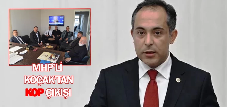 MHP’li Koçak’tan KOP çıkışı